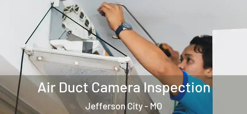 Air Duct Camera Inspection Jefferson City - MO