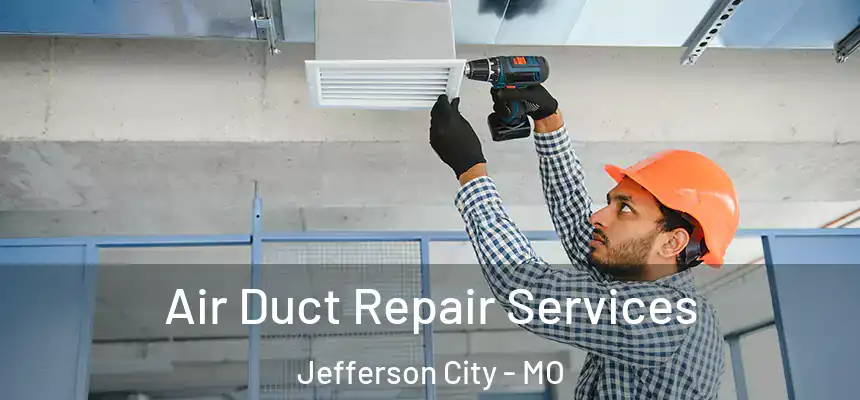 Air Duct Repair Services Jefferson City - MO