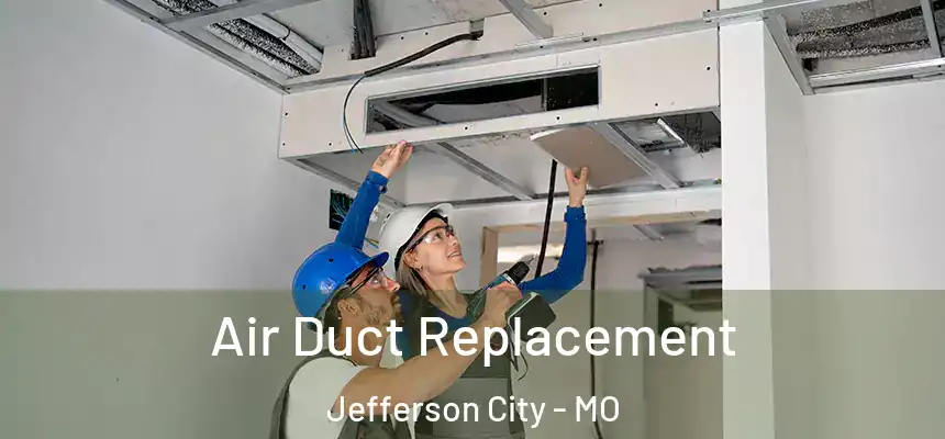  Air Duct Replacement Jefferson City - MO