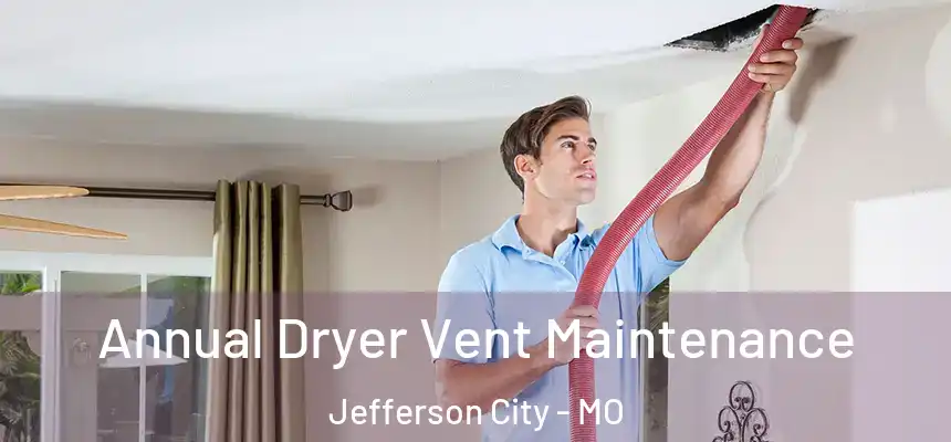 Annual Dryer Vent Maintenance Jefferson City - MO