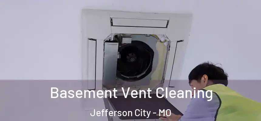  Basement Vent Cleaning Jefferson City - MO