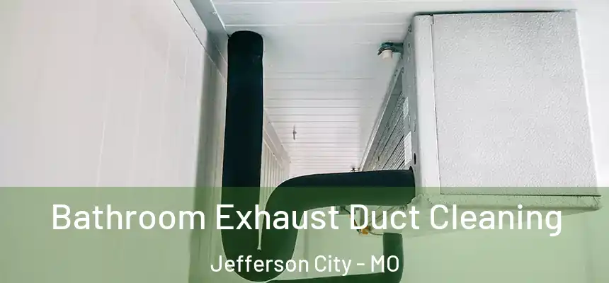  Bathroom Exhaust Duct Cleaning Jefferson City - MO