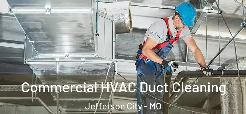 Commercial HVAC Duct Cleaning Jefferson City - MO