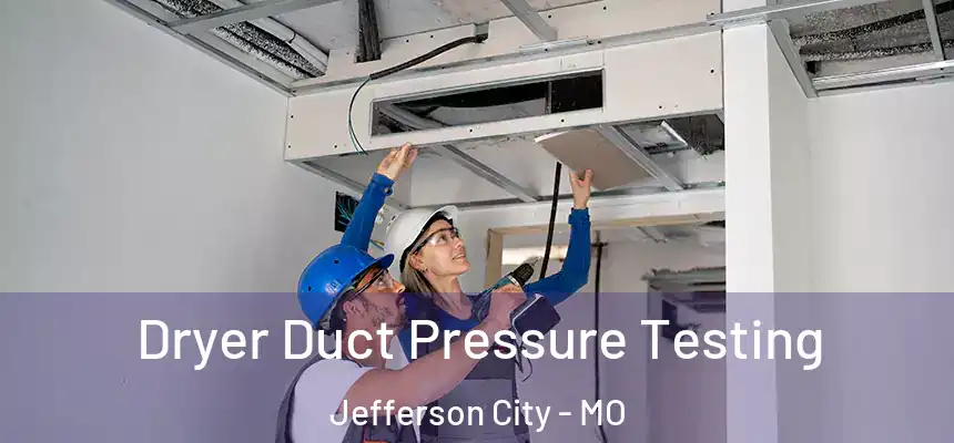  Dryer Duct Pressure Testing Jefferson City - MO