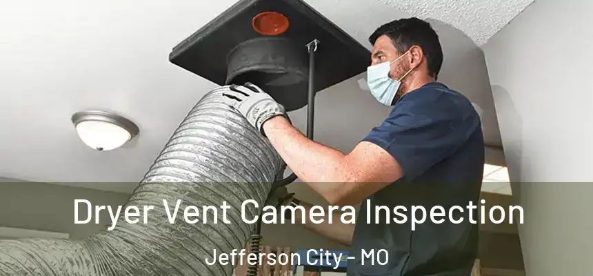  Dryer Vent Camera Inspection Jefferson City - MO