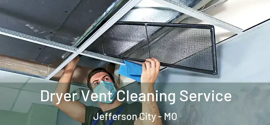Dryer Vent Cleaning Service Jefferson City - MO
