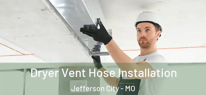 Dryer Vent Hose Installation Jefferson City - MO