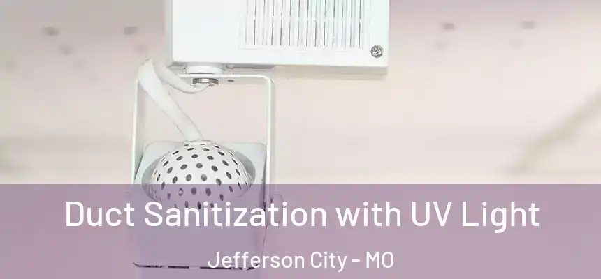 Duct Sanitization with UV Light Jefferson City - MO