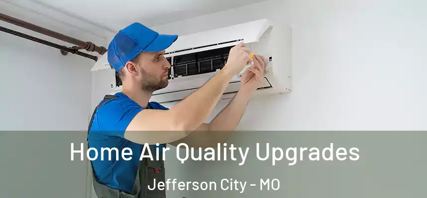  Home Air Quality Upgrades Jefferson City - MO