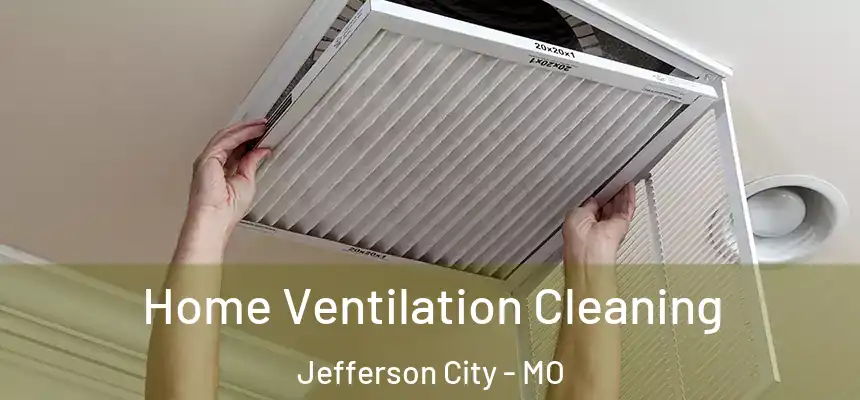 Home Ventilation Cleaning Jefferson City - MO