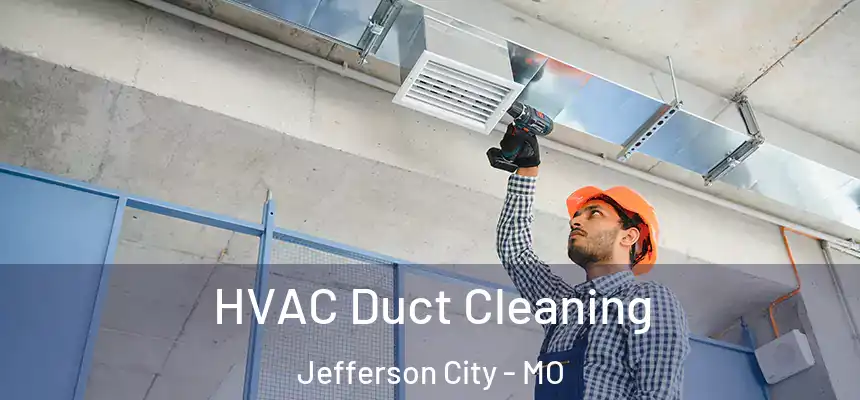 HVAC Duct Cleaning Jefferson City - MO