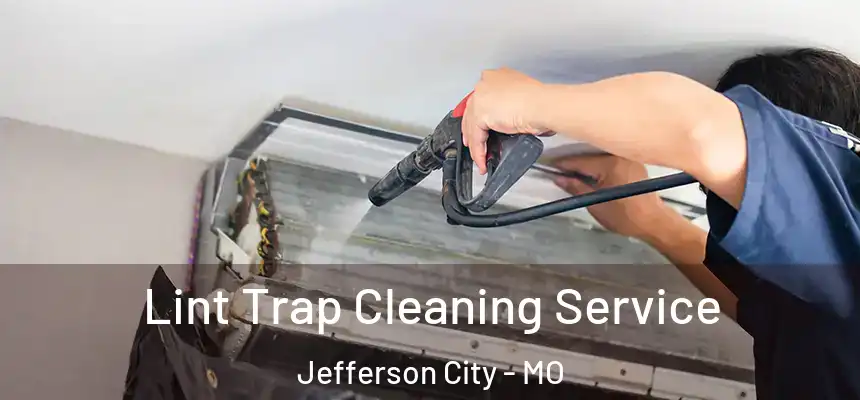Lint Trap Cleaning Service Jefferson City - MO
