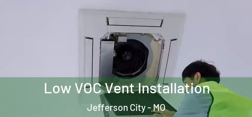  Low VOC Vent Installation Jefferson City - MO