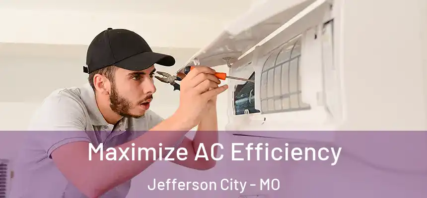 Maximize AC Efficiency Jefferson City - MO