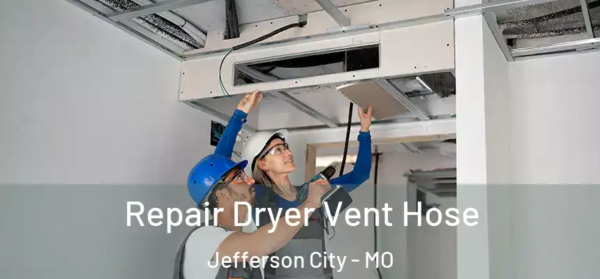  Repair Dryer Vent Hose Jefferson City - MO