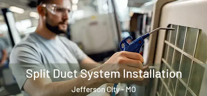 Split Duct System Installation Jefferson City - MO